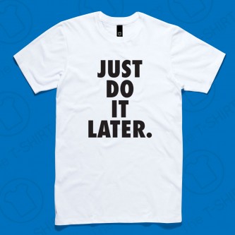 Just-Do-It-Later-Tee-White-1000x1000